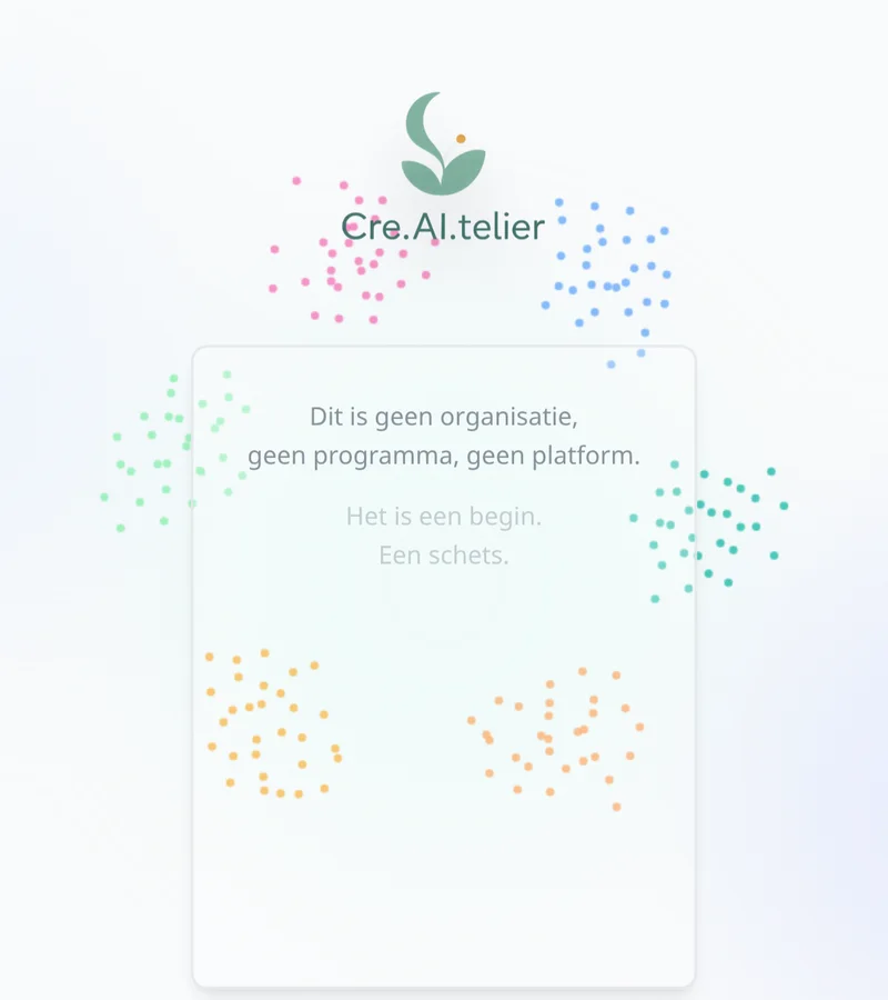 Startscherm van cre-ai-telier.nl: het logo, de tekst Dit is geen organisatie, geen programma, geen platform, en gekleurde puntenwolken